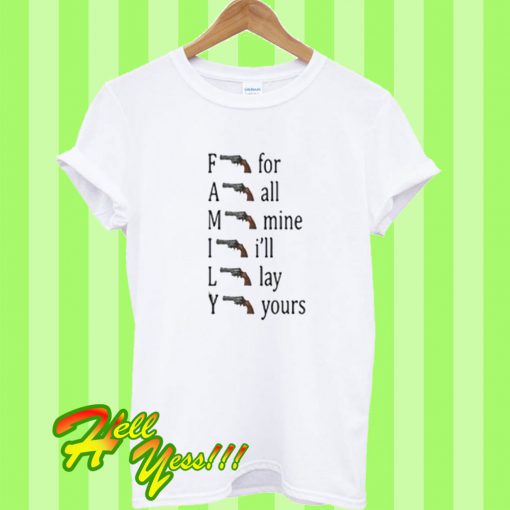 Family For All Mine I’ll Lay Yours T Shirt