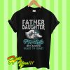 Father and daughter not always eye to eye but always heart to heart T Shirt