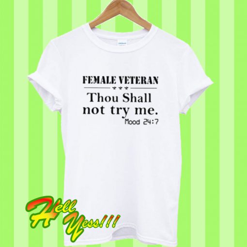 Female veteran thou shall not try me T Shirt