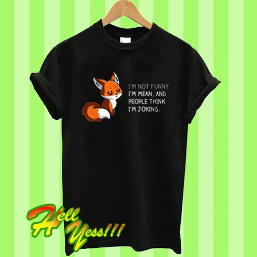 Fox I'm Not Funny I'm Mean T Shirt