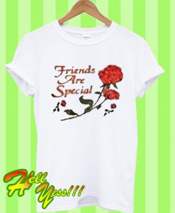 Friends are Special T Shirt