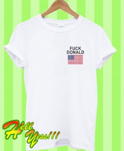 Fuck Donald Trump T Shirt