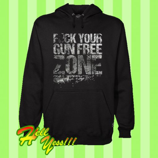 Fuck Your Gun Free Zone Hoodie