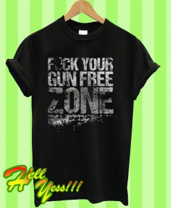 Fuck Your Gun Free Zone T Shirt