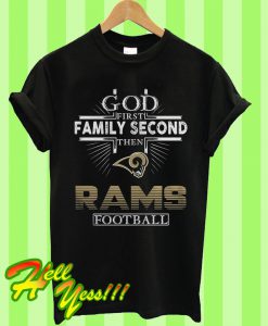 God First Family Second Then Los Angeles Rams Football T Shirt