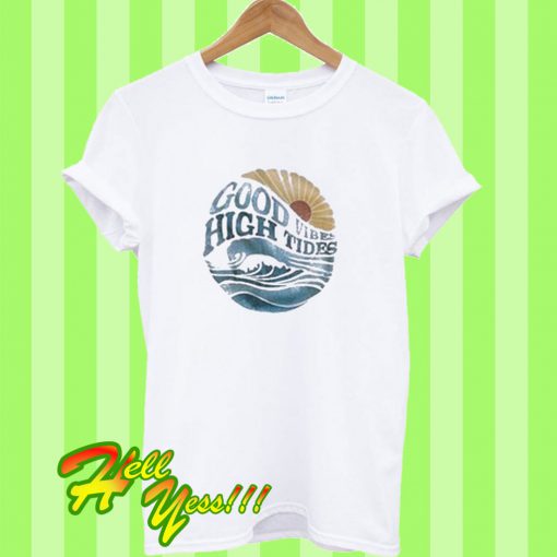 Good Vibes High Tides T Shirt