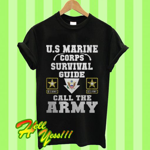 Great U.S Marine Corps Survival Guide Call The Army T Shirt