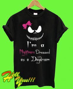 Halloween Im a nightmare dressed as a daydream T Shirt