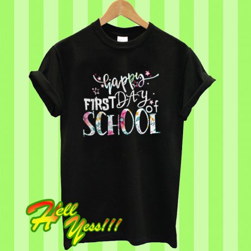 Happy First Day Of School T Shirt