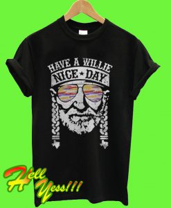 Have a Willie nice day Willie Nelson T Shirt