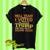 Hell yeah I voted Donald Trump and will do it again 2020 T Shirt