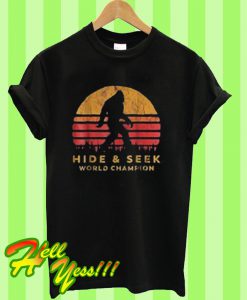 Hide and seek world champion bigfoot T Shirt