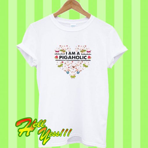 I Am A Pigaholic T Shirt