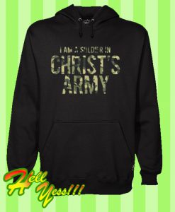 I Am A Soldier In Christ's Army Hoodie