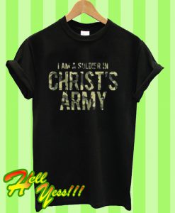 I Am A Soldier In Christ's Army T Shirt