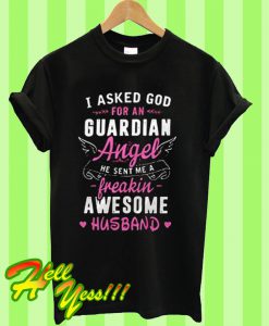 I Asked God For An Guardian Angel T Shirt