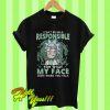 I Can’t Be Held Responsible T Shirt