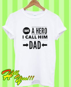 I Have A Hero I Call Him Dad T Shirt