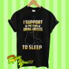 I Support putting animal abusers to sleep T Shirt