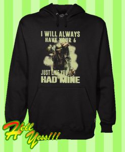 I Will Always Have Your 6 Just Like You Had Mine Hoodie