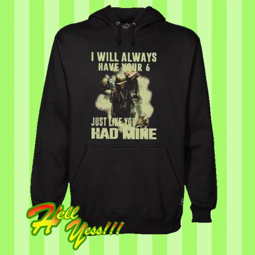 I Will Always Have Your 6 Just Like You Had Mine Hoodie