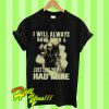 I Will Always Have Your 6 Just Like You Had Mine T Shirt