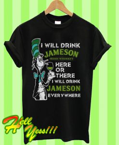 I Will Drink Jameson Irish Whiskey Here Or There T Shirt