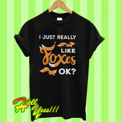 I just really like Foxes ok T Shirt