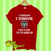 I know I drive like a girl try to keep up T Shirt