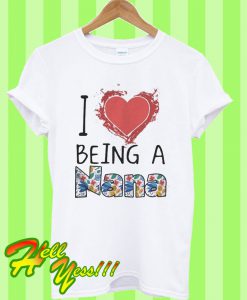 I love being a nana T Shirt