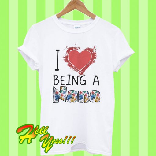 I love being a nana T Shirt