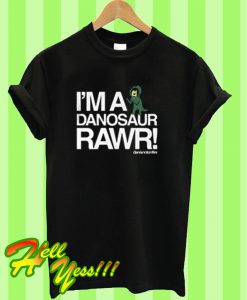 I'm A Danosaur Rawr T Shirt