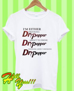 I’m Either Dr Pepper T Shirt