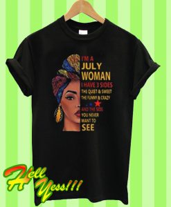 I’m July Woman I Have 3 Sides T Shirt