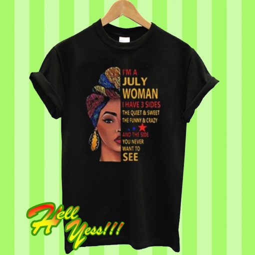I’m July Woman I Have 3 Sides T Shirt