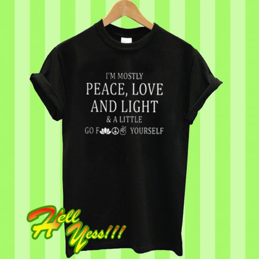 I'm Mostly Peace Love T Shirt