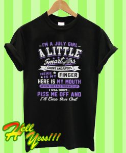 I’m a July Girl a little smart ass short and stout here is my finger here is my mouth T Shirt