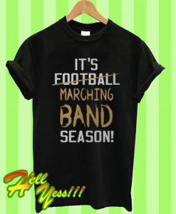 It’s football Marching band season T Shirt