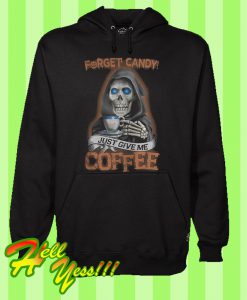 Just Give Me Coffee And Forget Candy Hoodie