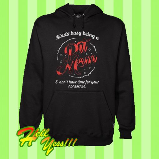 Kinda busy being a pit mom Hoodie
