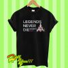 Legend Never Die T Shirt