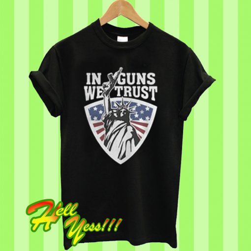 Liberty in guns we trust T Shirt