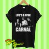 Life’s a risk carnal T Shirt