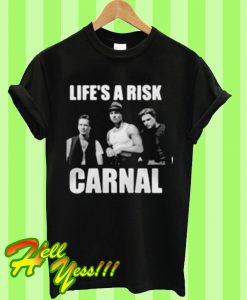 Life’s a risk carnal T Shirt