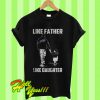 Like Father Like Daughter T Shirt