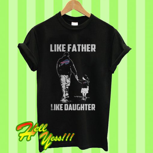 Like Father Like Daughter T Shirt