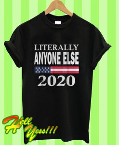 Literally anyone else 2020 T Shirt