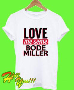 Love Me Some Bode Miller Popular Crazy Celeb Fan T Shirt