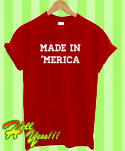 Made in Merica T Shirt