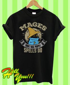 Mages don’t kill people spells do T Shirt